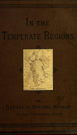 In the temperate regions : or, nature and natural history in the temperate zones.._cover