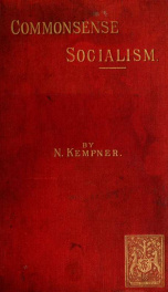 Commonsense socialism. The inadequacy of the reward of labour, the depression of trade, and the organization of material progress_cover