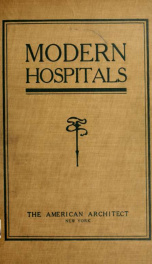 Modern hospitals; a series of authoritative articles on planning details and equipment, as exemplified by the best practice in this country and Europe_cover