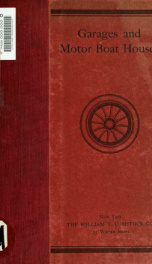 Garages and motor boat houses, comprising a large number of designs for both private and commercial buildings ... contributed by architects from different sections of the United States_cover