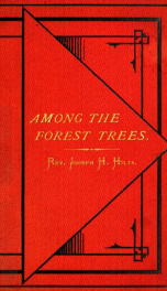 Among the forest trees, or, How the bushman family got their homes : being a book of facts and incidents of pioneer life in Upper Canada, arranged in the form of a story_cover