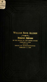 William Boyd Allison (late a senator from Iowa) Memorial addresses, Sixtieth Congress, second session. Senate of the United States, February 6, 1909_cover