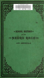 A school history of the Negro race in America from 1619 to 1890 : with a short introduction as to the origin of the race : also a short sketch of Liberia_cover