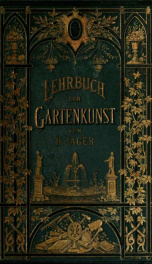 Lehrbuch der gartenkunst : oder Lehr von der Anlage Ausschmückung und Künstlerischen unterhalung der Gärten und freien Anlagen_cover