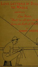 Love letters of Bill to Mable; comprising Dere Mable, "Thats me all over, Mable," "Same old Bill, eh Mable!"_cover
