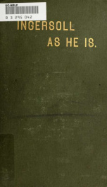 Col. Robert G. Ingersoll as he is. A complete refutation of his clerical enemies' malicious slanders. The dishonest statements regarding himself and his family authoritatively denied, and the proof given. And the truth told about him as a soldier, about h_cover