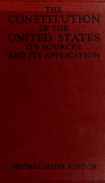 The Constitution of the United States, its sources and its application_cover