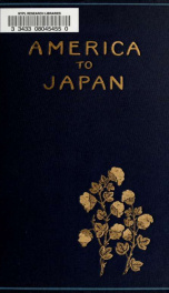 America to Japan; a symposium of papers by representative citizens of the United States on the relations between Japan and America and on the common interests of the two countries_cover