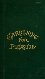 Gardening for pleasure. A guide to the amateur in the fruit, vegetable, and flower garden_cover