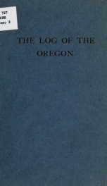 The log of the Oregon; a sailor's story of the voyage from San Francisco to Santiago in 1898 1_cover