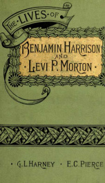 The lives of Benjamin Harrison and Levi P. Morton 1_cover