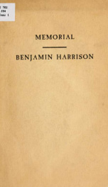 Memorial meeting of the Bar of Indiana upon the occasion of the death of Benjamin Harrison : held at Indianapolis, March sixteen, nineteen hundred & one, in the Senate Chamber, upon the call of the State Bar Association of Indiana & the Indianapolis Bar A_cover