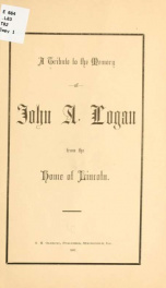A tribute to the memory of John A. Logan from the home of Lincoln_cover