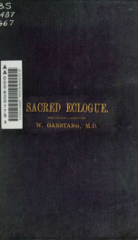 The sacred eclogue, being the poetic allegorical descriptions, or idylls (Songs of Songs) of the Prophet Solomon, King of Israel, opening the spiritual mystery of perfect nuptual love_cover