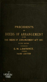 Precedents of deeds of arrangement between debtors and their creditors; including forms of resolutions for compositions and schemes of arrangement under the Bankruptcy Act, 1883, with introductory chapters; also the Deeds of Arrangement Act, 1887, with no_cover