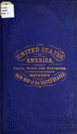 The United States of America : a collection of facts, dates and statistics, respecting the government ..._cover