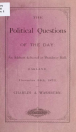 The political questions of the day: an address delivered at Broadway Hall, Oakland, December 24th, 1873_cover