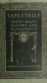 Tapestries, their origin, history and renaissance_cover