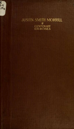 Justin Smith Morrill : centenary exercises celebrated by the state of Vermont, at Montpelier, April fourteenth, nineteen hundred and ten, in honor of the birth of Justin Smith Morrill, who was for twelve years a member of the House of Representatives and _cover