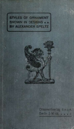 Styles of ornament, exhibited in designs, and arranged in historical order, with descriptive text. A handbook for architects, designers, painters, sculptors, wood-carvers, chasers, modellers, cabinet-makers and artistic locksmiths as well as also for tech_cover