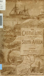 The Castle Line atlas of South Africa : a series of 16 plates, printed in colour, containing 30 maps and diagrams, with an account of the geograaphical features , the climate, the mineral and other resources, and the history of South Africa. And an index _cover