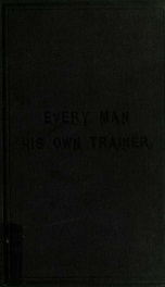 Every man his own trainer ; or, : How to develop, condition and train a trotter or pacer ..._cover