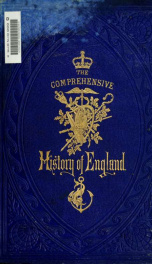 The comprehensive history of England : civil and military, religious, intellectual, and social, from the earliest period to the suppression of the Sepoy revolt 8_cover