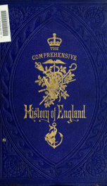 The comprehensive history of England : civil and military, religious, intellectual, and social, from the earliest period to the suppression of the Sepoy revolt 7_cover
