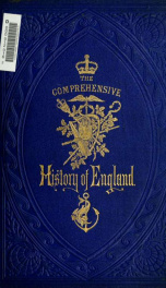The comprehensive history of England : civil and military, religious, intellectual, and social, from the earliest period to the suppression of the Sepoy revolt 11_cover