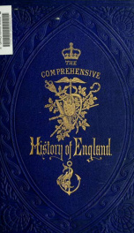 The comprehensive history of England : civil and military, religious, intellectual, and social, from the earliest period to the suppression of the Sepoy revolt 10_cover
