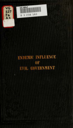 The endemic influence of evil government, illustrated in a view of the climate, topography, and diseases, of the Island of Minorca, with medical statistics of a voyage of circumnavigation of the globe, and an account of other service, both ashore and aflo_cover