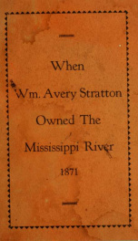 When Wm. Avery Stratton owned the Mississippi River, 1871_cover