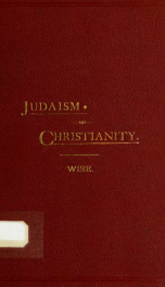 Judaism and Christianity, their agreements and disagreements : a series of Friday evening lectures, delivered at the Plum Street Temple, Cincinnati, Ohio_cover