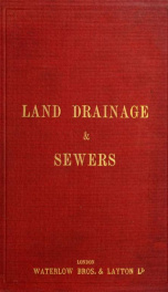 The law of land drainage & sewers. A treatise upon the law relating to commissions of sewers, drainage boards, and other drainage authorities, with notes, forms, and an appendix of statutes_cover