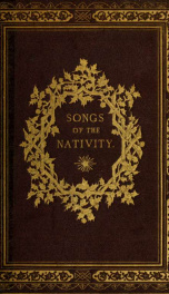 Songs of the nativity; being Christmas carols, ancient and modern. Several of which appear for the first time in a collection_cover