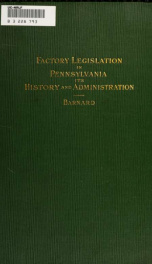 Factory legislation in Pennsylvania: its history and administration_cover