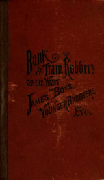 Train and bank robbers of the West. A romantic but faithful story of bloodshed and plunder, perpertrated by Missouri's daring outlaws. A thrilling story of the adventures of Frank and Jesse James ... together with a record of the wild and reckless career _cover