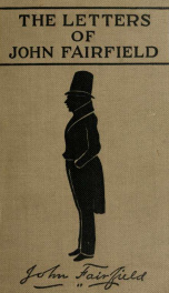 The letters of John Fairfield; a representative in Congress from 1835 to 1837; a member of the Senate of the United States from 1843 to 1847, and a governor of Maine in 1839, 1840, 1842 and a part of 1843_cover