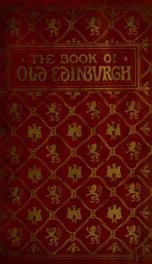 The book of old Edinburgh, and hand-book to the Old Edinburgh Street, designed by S. Mitchell ... for the International Exhibition of Industry, Science, and Art, Edinburgh, 1886. With historical accounts of the buildings therein reproduced, and anecdotes _cover