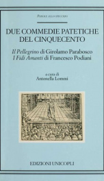 Due commedie patetiche del Cinquecento : Il pellegrino di Girolamo Parabosco ; I fidi amanti di Francesco Podiani_cover