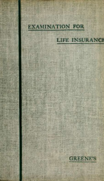 The medical examination for life insurance and its associated clinical methods : with chapters on the insurance of substandard lives and accident insurance_cover