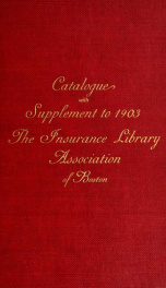 A catalogue of the Library of the Insurance Library Association of Boston; to which is added a sketch of the history and work of the association, together with other information_cover