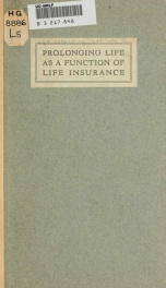 Prolonging life as a function of life insurance, five years experience of the Life Extension Institute_cover