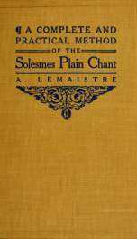 A complete and practical method of the Solesmes plain chant, from the German of the Rev. P. Suitbertus Birkle, with the authorization of the author_cover