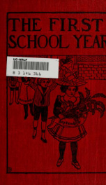 The first school year. A course of study and selection of teaching material, arranged by months, and correlated, for use in the first school year_cover