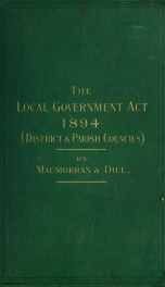 The Local Government Act, 1894, with an introduction, appendix, and index, forming an epitome of the law relating to parish councils, and showing the alteration in the law relating district councils and boards of guardians_cover