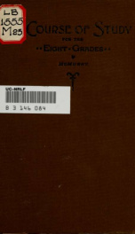 A course of study for the eight grades of the common school including a hand book of practical suggestions to teachers_cover