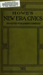 Howe's new era civics for the students of today and the citizens of tomorrow, to show them what government is and means in nation, state and at home, to deepen their interest in community affairs, and to light their path to public duty and service_cover