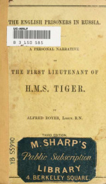 The English prisoners in Russia : a personal narrative of the First Lieutenant of H.M.S. Tiger, together with an account of his journey in Russia, and his interview with the Emperor Nicholas and the principal persons in the empire_cover