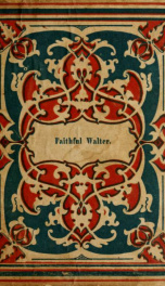 Faithful Walter, and the incendiary. : Showing how divine Providence sometimes accomplishes great events through the medium of children._cover